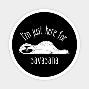 I'm Just Here for Savasana | Funny Yoga | Yogi Magnet